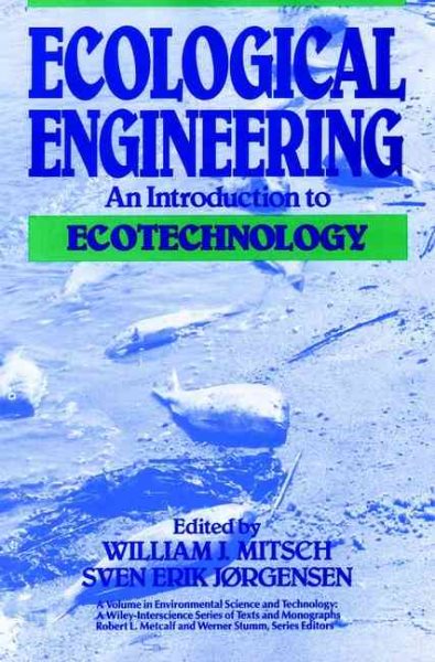 Ecological Engineering: An Introduction to Ecotechnology (Environmental Science and Technology: A Wiley-Interscience Series of Texts and Monographs)