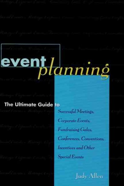Event Planning : The Ultimate Guide to Successful Meetings, Corporate Events, Fundraising Galas, Conferences, Conventions, Incentives and Other Special Events cover
