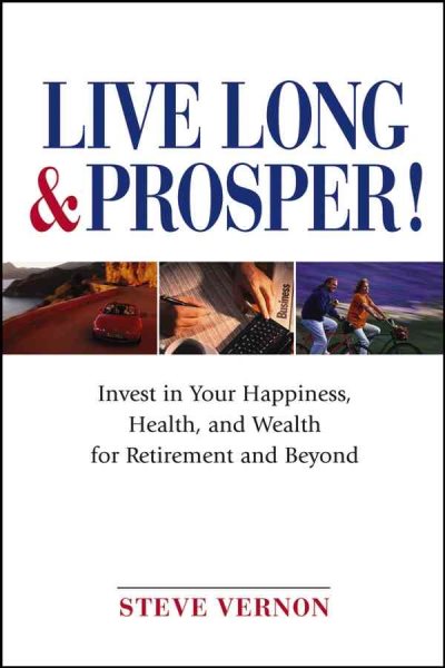 Live Long and Prosper: Invest in Your Happiness, Health and Wealth for Retirement and Beyond cover