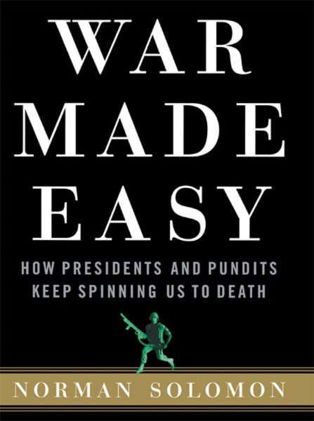 War Made Easy: How Presidents and Pundits Keep Spinning Us to Death cover