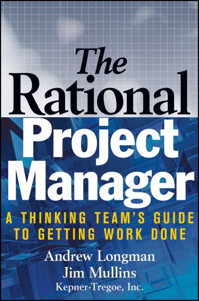 The Rational Project Manager: A Thinking Team's Guide to Getting Work Done cover