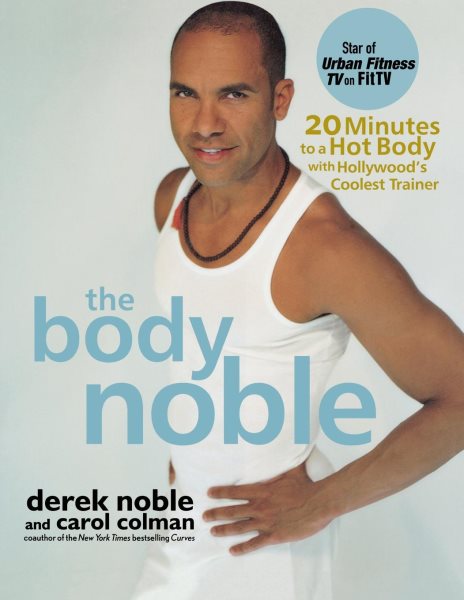 The Body Noble: 20 Minutes to a Hot Body with Hollywood's Coolest Trainer cover