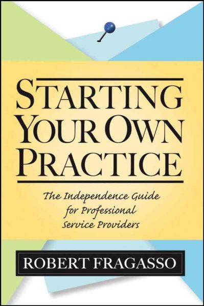Starting Your Own Practice: The Independence Guide for Professional Service Providers cover