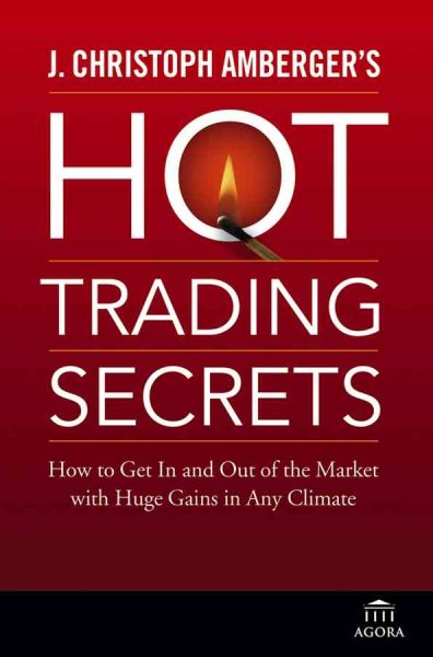 J. Christoph Amberger's Hot Trading Secrets: How to Get In and Out of the Market with Huge Gains in Any Climate cover