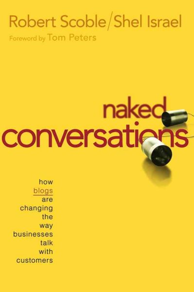 Naked Conversations: How Blogs are Changing the Way Businesses Talk with Customers cover