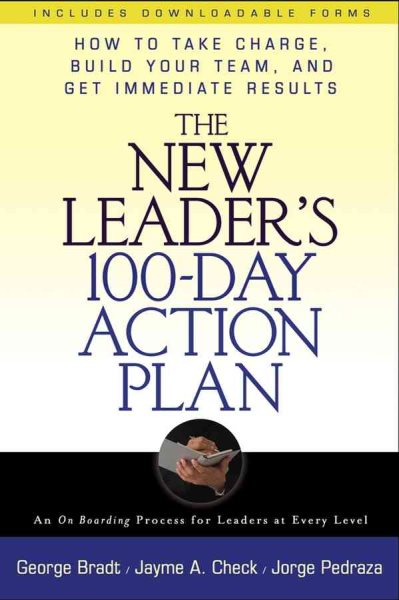 The New Leader's 100-Day Action Plan: How to Take Charge, Build Your Team, and Get Immediate Results