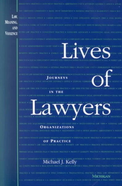 Lives of Lawyers: Journeys in the Organizations of Practice (Law, Meaning, and Violence) cover