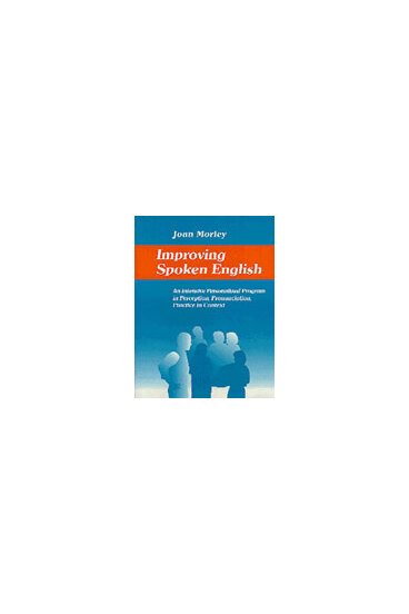 Improving Spoken English: An Intensive Personalized Program in Perception, Pronunciation, Practice in Context cover
