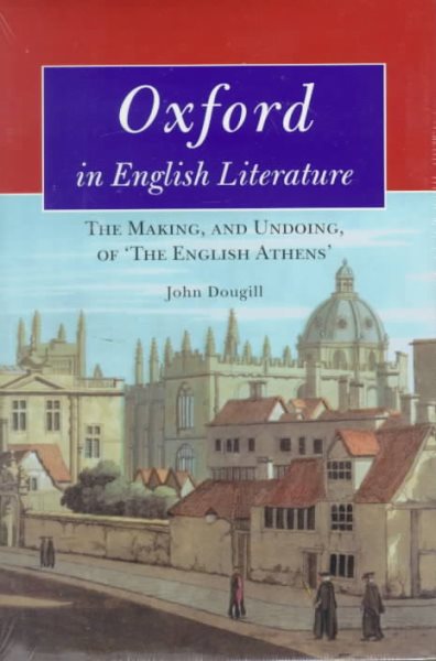 Oxford in English Literature: The Making, and Undoing, of 'The English Athens'