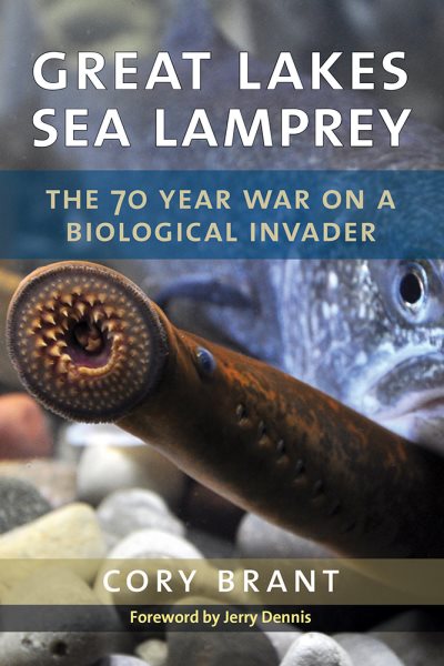 Great Lakes Sea Lamprey: The 70 Year War on a Biological Invader cover