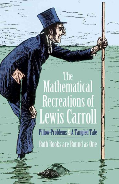 The Mathematical Recreations of Lewis Carroll: Pillow Problems and a Tangled Tale (Dover Recreational Math) cover
