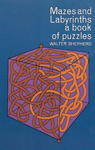 Mazes and Labyrinths: A Book of Puzzles