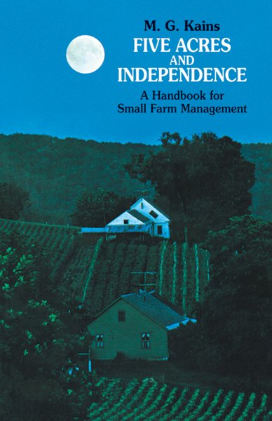 Five Acres and Independence: A Handbook for Small Farm Management cover