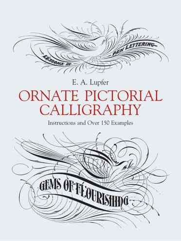 Ornate Pictorial Calligraphy: Instructions and Over 150 Examples (Lettering, Calligraphy, Typography) cover