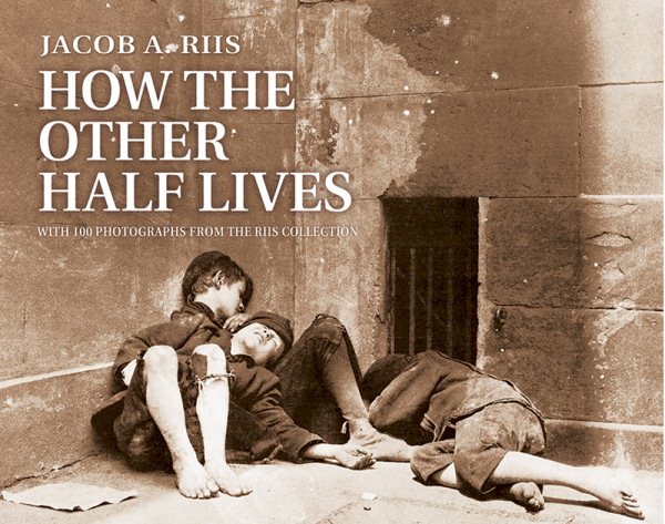 How the Other Half Lives: Studies Among the Tenements of New York cover