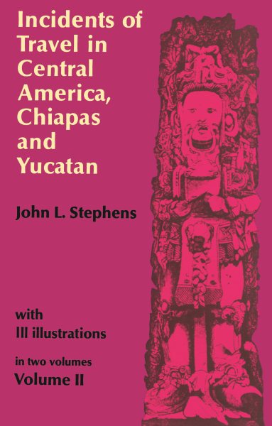 Incidents of Travel in Central America, Chiapas, and Yucatan (Volume 2) cover