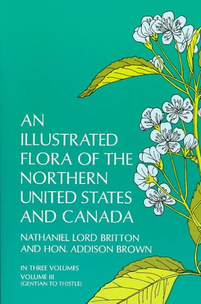 An Illustrated Flora of the Northern United States and Canada, Vol. 3 (From Newfoundland to the Parallel of the Southern Boundary o) cover