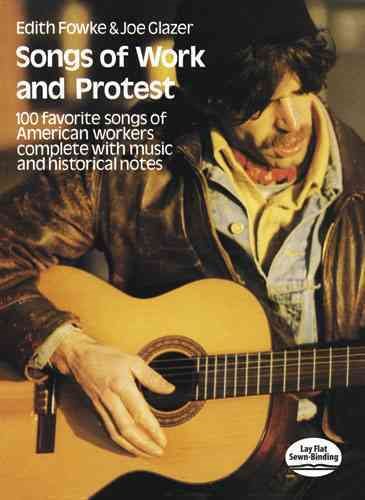 Songs of Work and Protest: 100 Favorite Songs of American Workers Complete with Music and Historical Notes (Dover Song Collections) cover