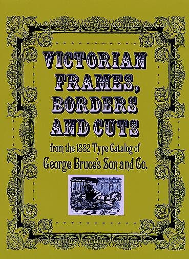 Victorian Frames, Borders and Cuts: From the 1882 Type Catalog of George Bruce's Son and Co.
