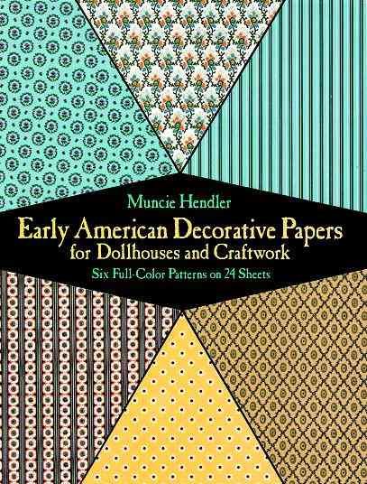 Early American Decorative Papers for Dollhouses and Craftwork: Six Full-Color Patterns on 24 Sheets (Decorative Paper for Craftwork)
