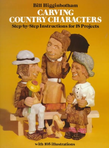 Carving Country Characters: Step-by-Step Instructions for 18 Projects with 105 illustrations