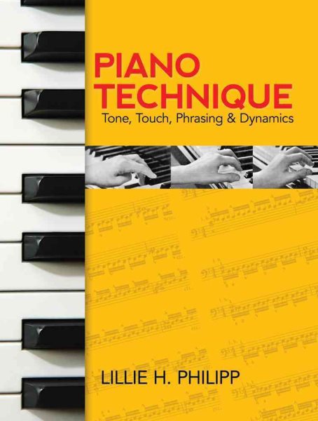 Piano Technique: Tone, Touch, Phrasing & Dynamics
