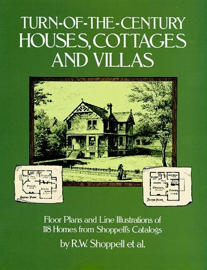 Turn-of-the-Century Houses, Cottages and Villas: Floor Plans and Line Illustrations for 118 Homes from Shoppell's Catalogs cover