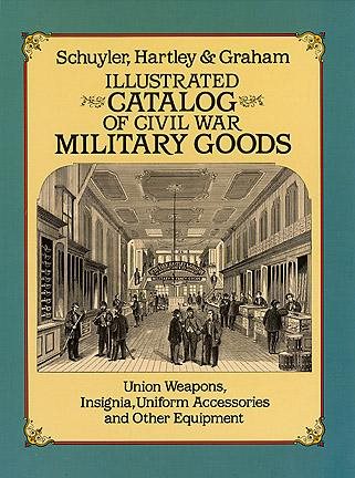 Illustrated Catalog of Civil War Military Goods: Union Weapons, Insignia, Uniform Accessories and Other Equipment cover