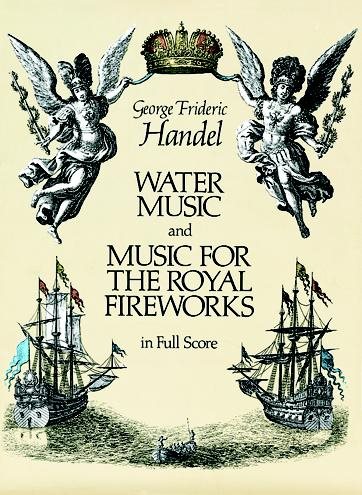 Water Music and Music for the Royal Fireworks in Full Score (Dover Music Scores) cover
