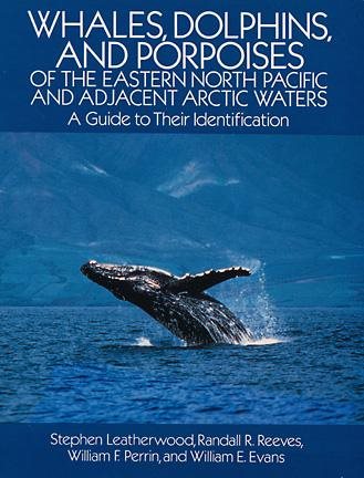 Whales, Dolphins, and Porpoises: of the Eastern North Pacific and Adjacent Arctic Waters, A Guide to Their Identification