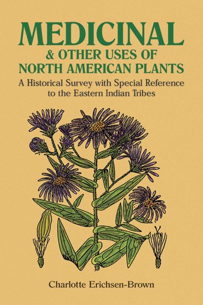 Medicinal and Other Uses of North American Plants: A Historical Survey with Special Reference to the Eastern Indian Tribes cover