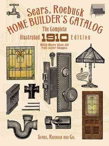 Sears, Roebuck Home Builder's Catalog: The Complete Illustrated 1910 Edition cover