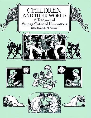 Children and Their World: A Treasury of Vintage Cuts and Illustrations (Dover Pictorial Archives)