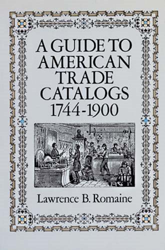 A Guide to American Trade Catalogs, 1744-1900
