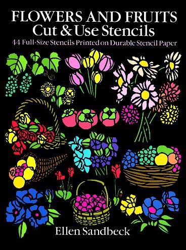Flowers and Fruits Cut & Use Stencils: 43 Full-Size Stencils Printed on Durable Stencil Paper cover