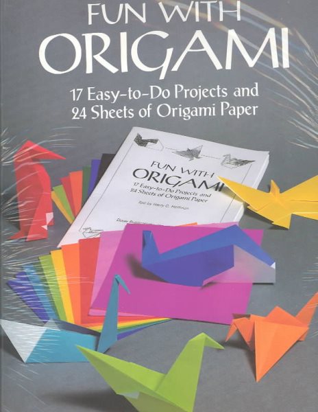 Fun with Origami: 17 Easy-to-Do Projects and 24 Sheets of Origami Paper (Dover Origami Papercraft) cover