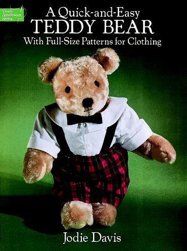 A Quick-and-Easy Teddy Bear: With Full-Size Patterns for Clothing (Dover Needlework Series)