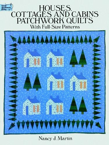 Houses, Cottages and Cabins Patchwork Quilts: With Full-Size Patterns (Dover Needlework Series)