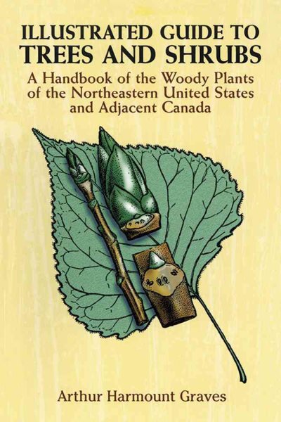 Illustrated Guide to Trees and Shrubs: A Handbook of the Woody Plants of the Northeastern United States and Adjacent Canada/Revised Edition