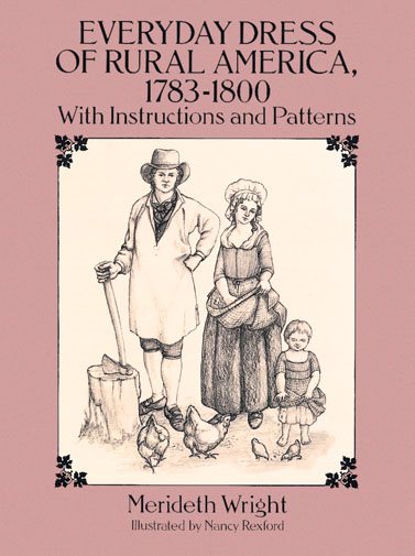 Everyday Dress of Rural America, 1783-1800: With Instructions and Patterns (Dover Fashion and Costumes) cover