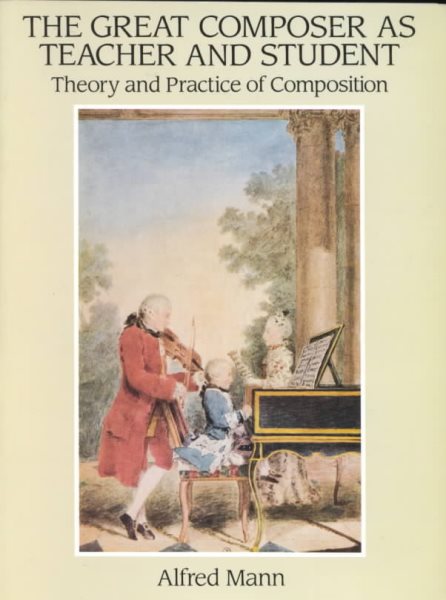 The Great Composer As Teacher and Student: Theory and Practice of Composition cover