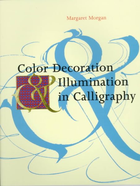 Color Decoration & Illumination in Calligraphy: Techniques and Projects cover