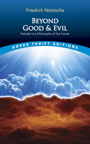 Beyond Good and Evil: Prelude to a Philosophy of the Future (Dover Thrift Editions: Philosophy) cover