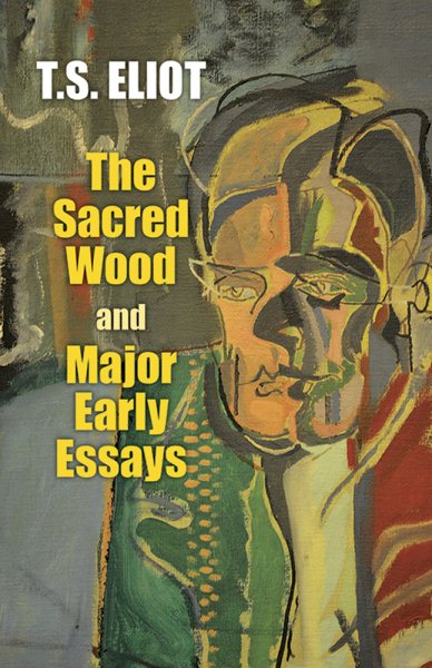 The Sacred Wood and Major Early Essays (Dover Books on Literature & Drama) cover