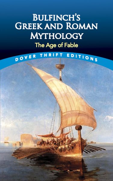Bulfinch's Greek and Roman Mythology: The Age of Fable (Dover Thrift Editions) cover