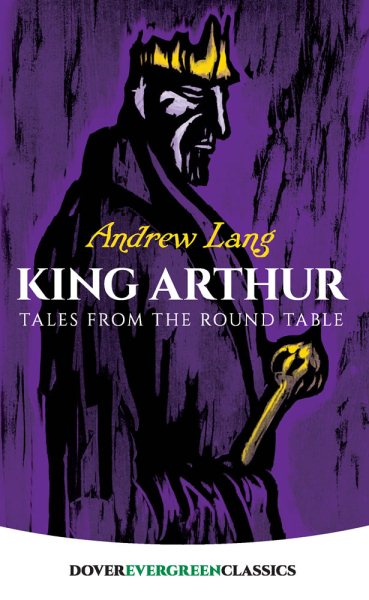King Arthur: Tales from the Round Table (Dover Children's Evergreen Classics) cover