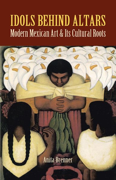 Idols Behind Altars: Modern Mexican Art and Its Cultural Roots (Dover Fine Art, History of Art) cover