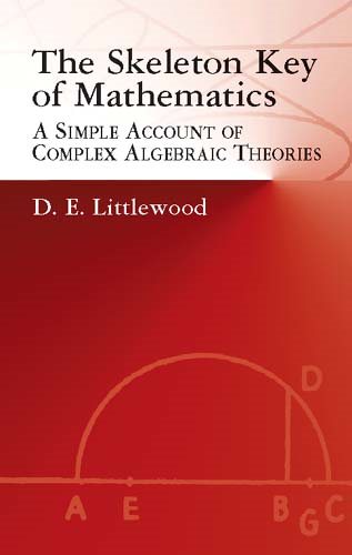 The Skeleton Key of Mathematics: A Simple Account of Complex Algebraic Theories (Dover Books on Mathematics) cover