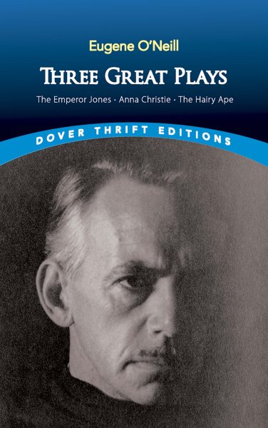 Three Great Plays: The Emperor Jones, Anna Christie and The Hairy Ape (Dover Thrift Editions)