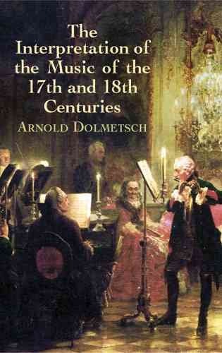 The Interpretation of the Music of the 17th and 18th Centuries (Dover Books on Music) cover
